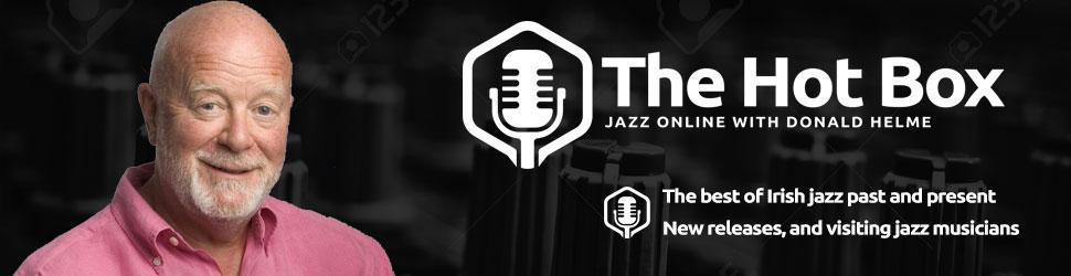 The Hot Box #022 – A Chilled Out Hot Box - Jazz Radio Show with Donald Helme - Jazz Ireland